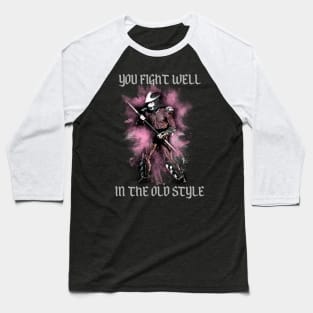 You Fight Well In The Old Style Baseball T-Shirt